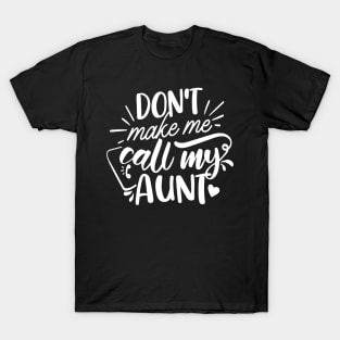 Don't Make Me Call My Aunt white T-Shirt